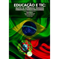 EDUCAÇÃO E TIC: RELATOS DE EXPERIÊNCIAS, PROCESSOS FORMATIVOS E PRÁTICAS EDUCACIONAIS