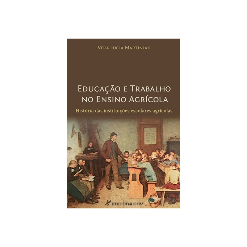 EDUCAÇÃO E TRABALHO NO ENSINO AGRÍCOLA: HISTÓRIA DAS INSTITUIÇÕES ESCOLARES AGRÍCOLAS