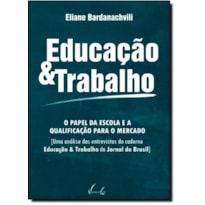 EDUCACAO E TRABALHO - O PAPEL DA ESCOLA E A QUALIFICACAO PARA O MERCADO - 1