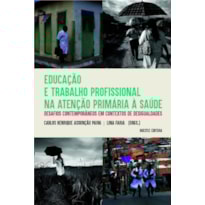 EDUCAÇÃO E TRABALHO PROFISSIONAL NA ATENÇÃO PRIMÁRIA À SAÚDE: DESAFIOS CONTEMPORÂNEOS EM CONTEXTOS DE DESIGUALDADES