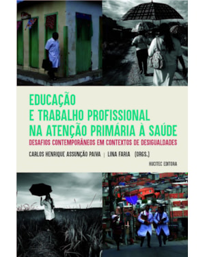 EDUCAÇÃO E TRABALHO PROFISSIONAL NA ATENÇÃO PRIMÁRIA À SAÚDE: DESAFIOS CONTEMPORÂNEOS EM CONTEXTOS DE DESIGUALDADES