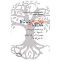 EDUCAÇÃO E VIDA - ENRAIZAMENTOS NA TEORIA HISTÓRICO-CULTURAL DE VIGOTSKI