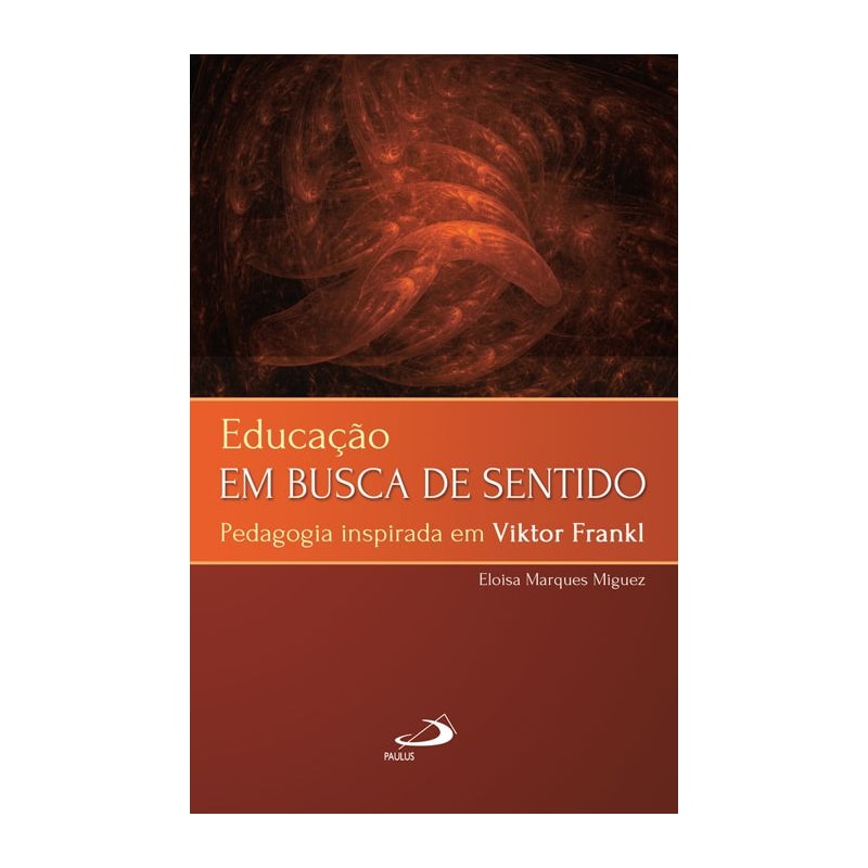 Educação em busca de sentido: pedagogia inspirada em Viktor Frankl