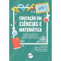 EDUCAÇÃO EM CIÊNCIAS E MATEMÁTICA: FORMAÇÃO DE PROFESSORES E PRÁTICAS PEDAGÓGICAS NOS DIFERENTES ESPAÇOS EDUCATIVOS