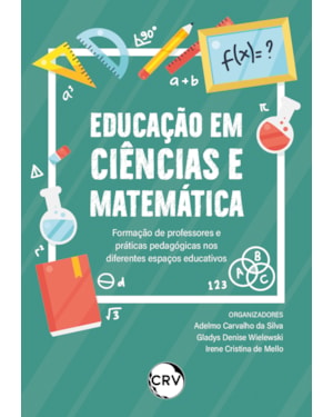 EDUCAÇÃO EM CIÊNCIAS E MATEMÁTICA: FORMAÇÃO DE PROFESSORES E PRÁTICAS PEDAGÓGICAS NOS DIFERENTES ESPAÇOS EDUCATIVOS