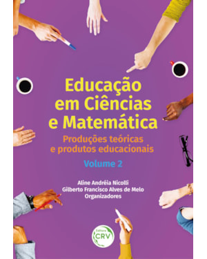 EDUCAÇÃO EM CIÊNCIAS E MATEMÁTICA: PRODUÇÕES TEÓRICAS E PRODUTOS EDUCACIONAIS