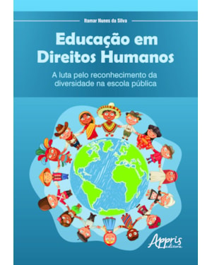 EDUCAÇÃO EM DIREITOS HUMANOS: A LUTA PELO RECONHECIMENTO DA DIVERSIDADE NA ESCOLA PÚBLICA