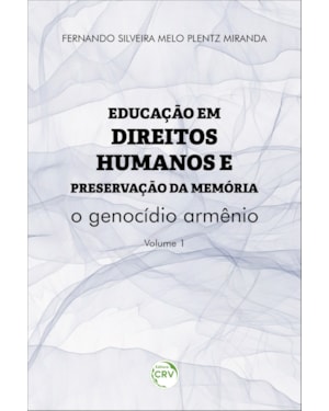 EDUCAÇÃO EM DIREITOS HUMANOS E PRESERVAÇÃO DA MEMÓRIA:: O GENOCÍDIO ARMÊNIO COLEÇÃO EDUCAÇÃO EM DIREITOS HUMANOS E PRESERVAÇÃO DA MEMÓRIA VOLUME 1