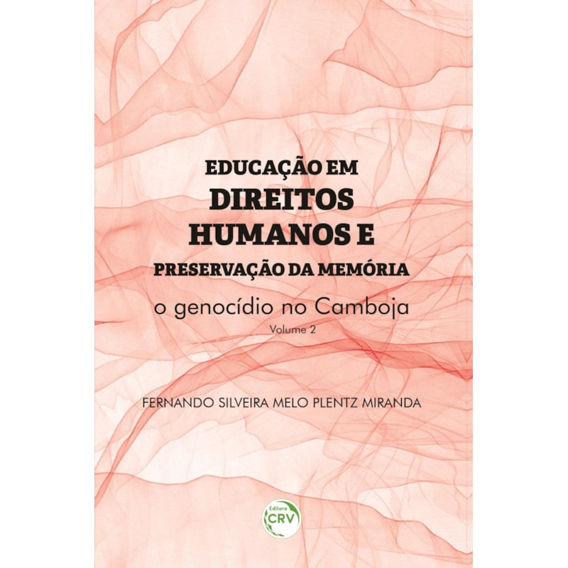 EDUCAÇÃO EM DIREITOS HUMANOS E PRESERVAÇÃO DA MEMÓRIA: O GENOCÍDIO NO CAMBOJA COLEÇÃO EDUCAÇÃO EM DIREITOS HUMANOS E PRESERVAÇÃO DA MEMÓRIA - VOLUME 2