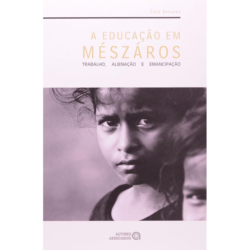 EDUCACAO EM MESZAROS, A - TRABALHO, ALIENACAO E EMANCIPACAO - 1ª