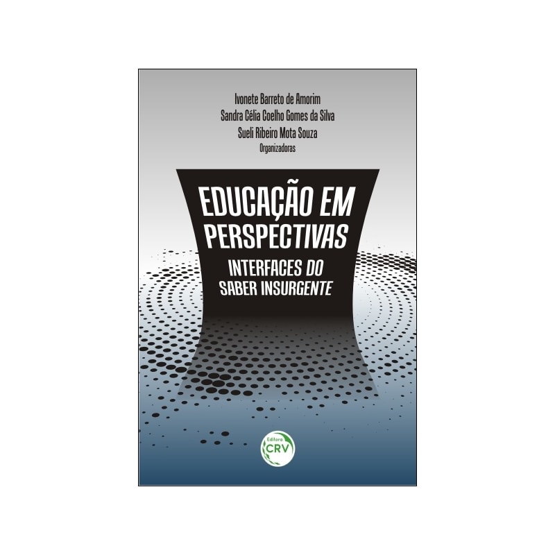 EDUCAÇÃO EM PERSPECTIVAS: INTERFACES DO SABER INSURGENTE