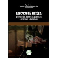 EDUCAÇÃO EM PRISÕES: PRINCÍPIOS, POLÍTICAS PÚBLICAS E PRÁTICAS EDUCATIVAS