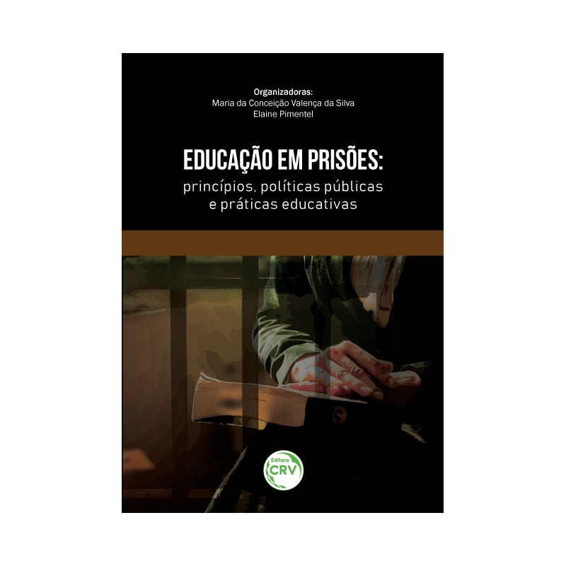 EDUCAÇÃO EM PRISÕES: PRINCÍPIOS, POLÍTICAS PÚBLICAS E PRÁTICAS EDUCATIVAS