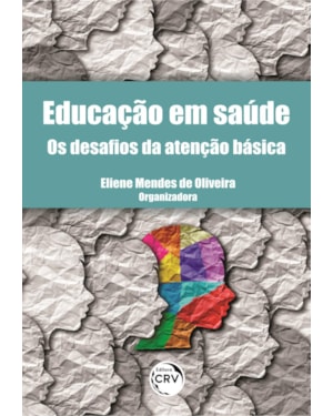 EDUCAÇÃO EM SAÚDE: OS DESAFIOS DA ATENÇÃO BÁSICA