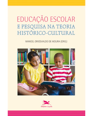 EDUCAÇÃO ESCOLAR E PESQUISA NA TEORIA HISTÓRICO-CULTURAL