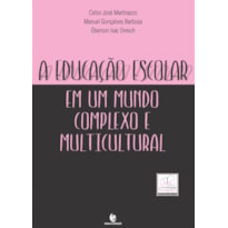 EDUCACAO ESCOLAR EM UM MUNDO COMPLEXO E MULTICULTURAL, A