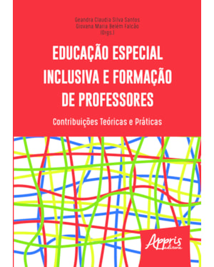 EDUCAÇÃO ESPECIAL INCLUSIVA E FORMAÇÃO DE PROFESSORES: CONTRIBUIÇÕES TEÓRICAS E PRÁTICAS