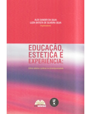 EDUCAÇÃO, ESTÉTICA E EXPERIÊNCIA: ENTRE SABERES E PRATICAS NA CONTEMPORANEIDADE