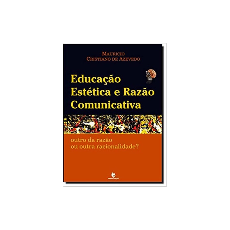 EDUCACAO ESTETICA E RAZAO COMUNICATIVA - OUTRO DA RAZAO OU OUTRA RACIONALID - 1