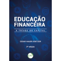 EDUCAÇÃO FINANCEIRA: A TRÍADE DO CAPITAL - 2ª EDIÇÃO