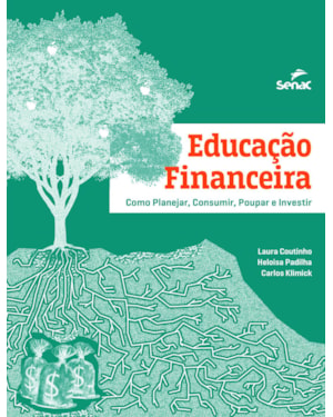 EDUCAÇÃO FINANCEIRA: COMO PLANEJAR, CONSUMIR, POUPAR E INVESTIR