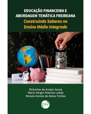 EDUCAÇÃO FINANCEIRA E ABORDAGEM TEMÁTICA FREIREANA: CONSTRUINDO SABERES NO ENSINO MÉDIO INTEGRADO