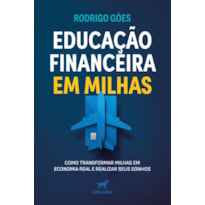 EDUCAÇÃO FINANCEIRA EM MILHAS: COMO TRANSFORMAR MILHAS EM ECONOMIA REAL E REALIZAR SEUS SONHOS
