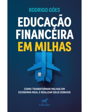 EDUCAÇÃO FINANCEIRA EM MILHAS: COMO TRANSFORMAR MILHAS EM ECONOMIA REAL E REALIZAR SEUS SONHOS