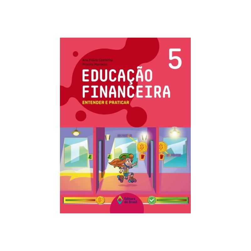 EDUCAÇÃO FINANCEIRA: ENTENDER E PRATICAR 5 - ENSINO FUNDAMENTAL I