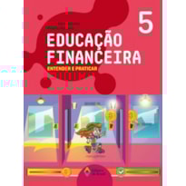EDUCAÇÃO FINANCEIRA: ENTENDER E PRATICAR 5 - ENSINO FUNDAMENTAL I EDUCAÇÃO FINANCEIRA: ENTENDER E PRATICAR 5 - ENSINO FUNDAMENTAL I