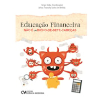 EDUCAÇÃO FINANCEIRA NÃO É UM BICHO-DE-SETE-CABEÇAS