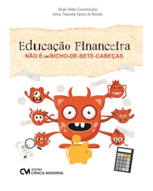 EDUCAÇÃO FINANCEIRA NÃO É UM BICHO-DE-SETE-CABEÇAS