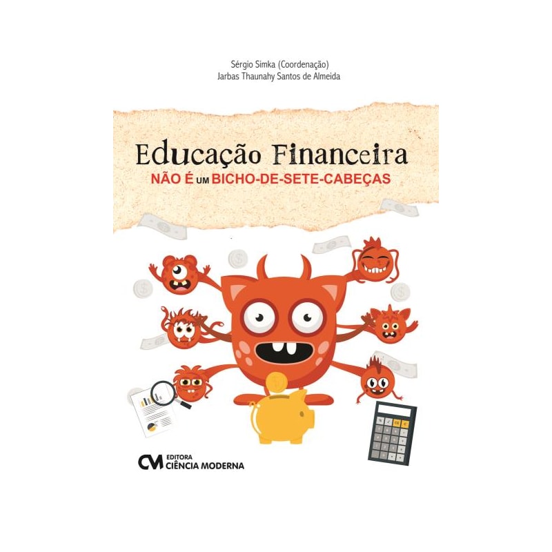 EDUCAÇÃO FINANCEIRA NÃO É UM BICHO-DE-SETE-CABEÇAS