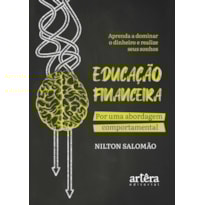 EDUCAÇÃO FINANCEIRA: POR UMA ABORDAGEM COMPORTAMENTAL: APRENDA A DOMINAR O DINHEIRO E REALIZE SEUS SONHOS