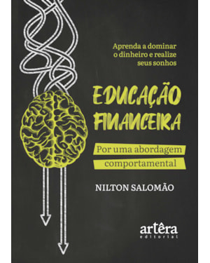EDUCAÇÃO FINANCEIRA: POR UMA ABORDAGEM COMPORTAMENTAL: APRENDA A DOMINAR O DINHEIRO E REALIZE SEUS SONHOS