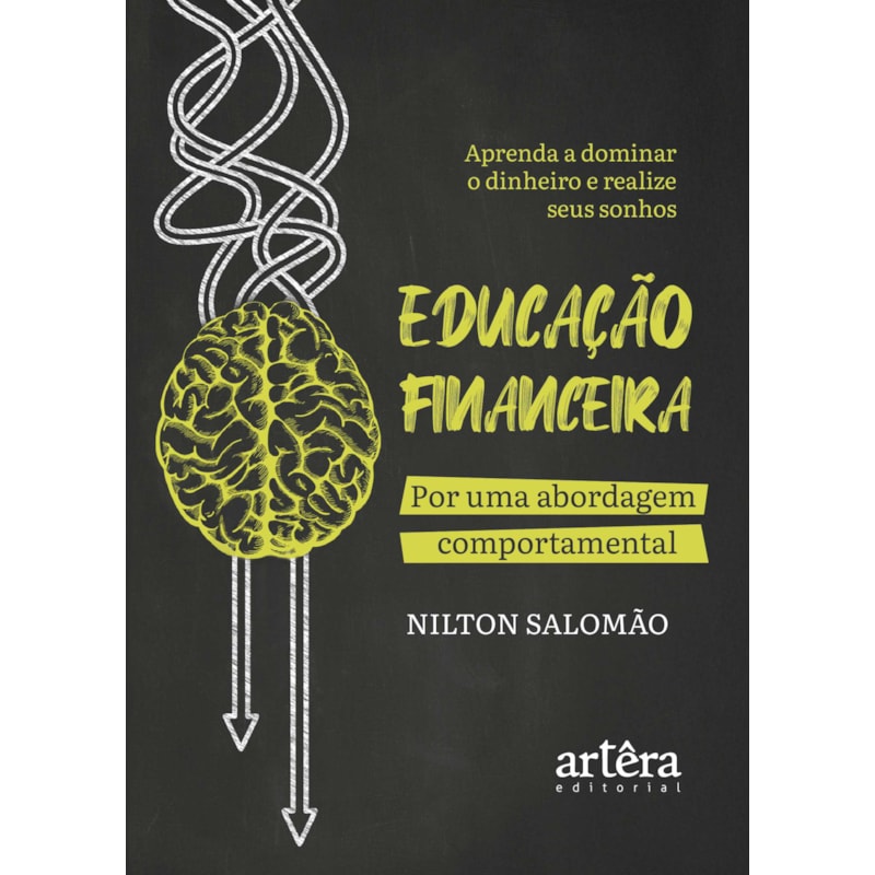 EDUCAÇÃO FINANCEIRA: POR UMA ABORDAGEM COMPORTAMENTAL: APRENDA A DOMINAR O DINHEIRO E REALIZE SEUS SONHOS