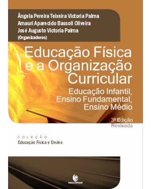EDUCAÇÃO FÍSICA E A ORGANIZAÇÃO CURRICULAR - EDUCAÇÃO INFANTIL, ENSINO FUNDAMENTAL E ENSINO MÉDIO