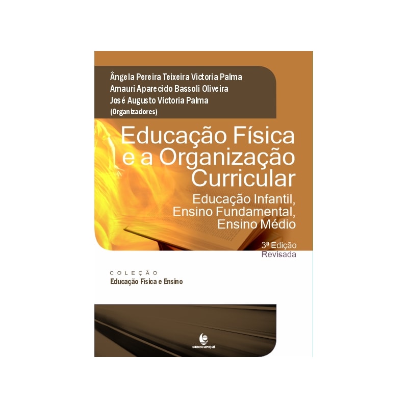 EDUCAÇÃO FÍSICA E A ORGANIZAÇÃO CURRICULAR - EDUCAÇÃO INFANTIL, ENSINO FUNDAMENTAL E ENSINO MÉDIO