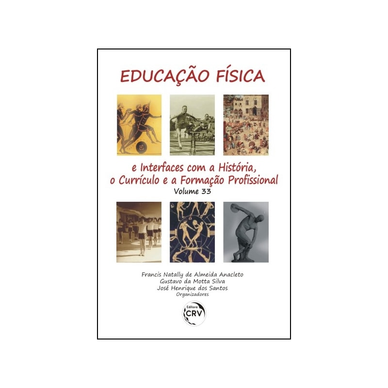 EDUCAÇÃO FÍSICA E INTERFACES COM A HISTÓRIA, O CURRÍCULO E A FORMAÇÃO PROFISSIONAL VOLUME 33
