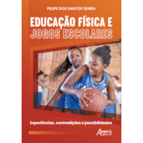 EDUCAÇÃO FÍSICA E JOGOS ESCOLARES: EXPERIÊNCIAS, CONTRADIÇÕES E POSSIBILIDADES