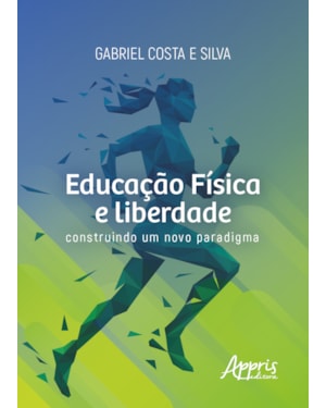EDUCAÇÃO FÍSICA E LIBERDADE: CONSTRUINDO UM NOVO PARADIGMA