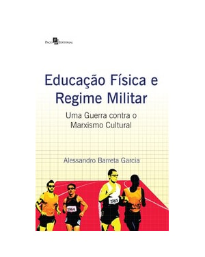 Educação física e regime militar: uma guerra contra o marxismo cultural