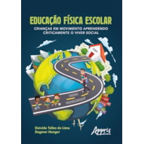 EDUCAÇÃO FÍSICA ESCOLAR: CRIANÇAS EM MOVIMENTO APRENDENDO CRITICAMENTE O VIVER SOCIAL