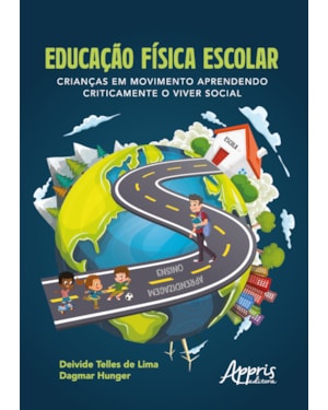 EDUCAÇÃO FÍSICA ESCOLAR: CRIANÇAS EM MOVIMENTO APRENDENDO CRITICAMENTE O VIVER SOCIAL
