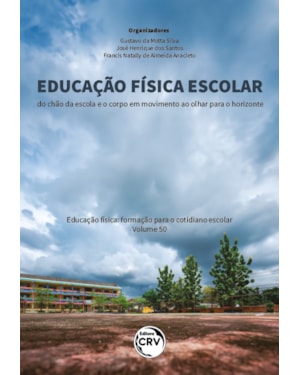 EDUCAÇÃO FÍSICA ESCOLAR: DO CHÃO DA ESCOLA E O CORPO EM MOVIMENTO AO OLHAR PARA O HORIZONTE