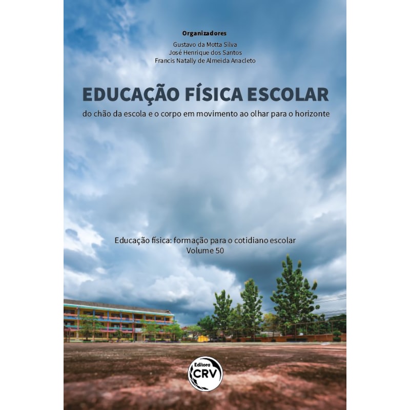 EDUCAÇÃO FÍSICA ESCOLAR: DO CHÃO DA ESCOLA E O CORPO EM MOVIMENTO AO OLHAR PARA O HORIZONTE