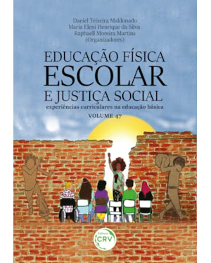 EDUCAÇÃO FÍSICA ESCOLAR E JUSTIÇA SOCIAL: EXPERIÊNCIAS CURRICULARES NA EDUCAÇÃO BÁSICA VOLUME 47