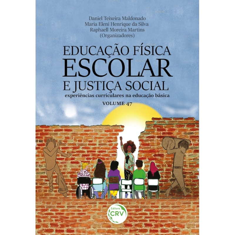 EDUCAÇÃO FÍSICA ESCOLAR E JUSTIÇA SOCIAL: EXPERIÊNCIAS CURRICULARES NA EDUCAÇÃO BÁSICA VOLUME 47