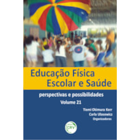 EDUCAÇÃO FÍSICA ESCOLAR E SAÚDE: PERSPECTIVAS E POSSIBILIDADES VOLUME 21