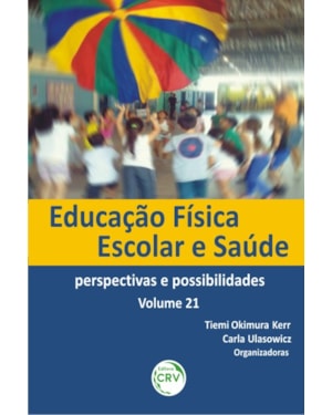 EDUCAÇÃO FÍSICA ESCOLAR E SAÚDE: PERSPECTIVAS E POSSIBILIDADES VOLUME 21